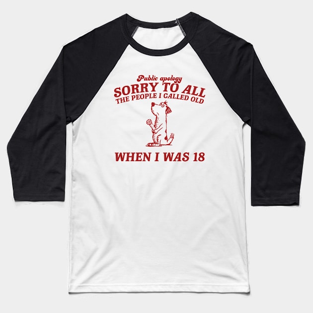 Sorry To All The People I Called Old Retro T-Shirt, Funny Dog Lovers T-shirt, Vintage 90s Gag Unisex Baseball T-Shirt by ILOVEY2K